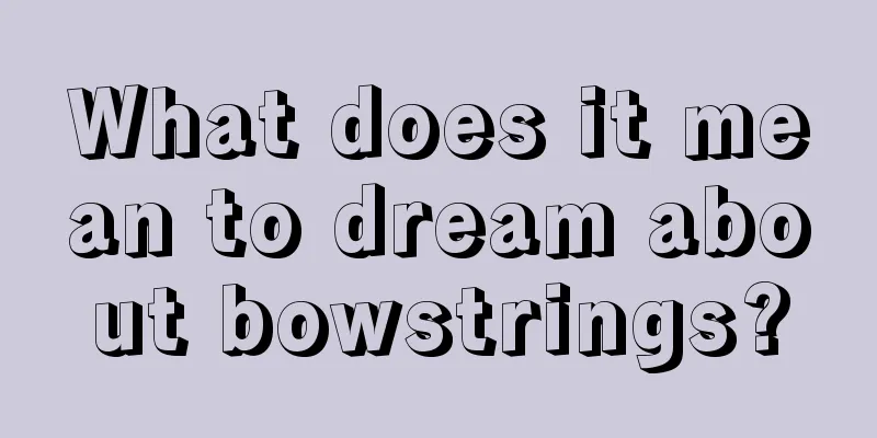 What does it mean to dream about bowstrings?