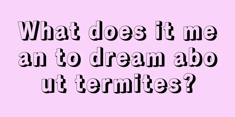 What does it mean to dream about termites?