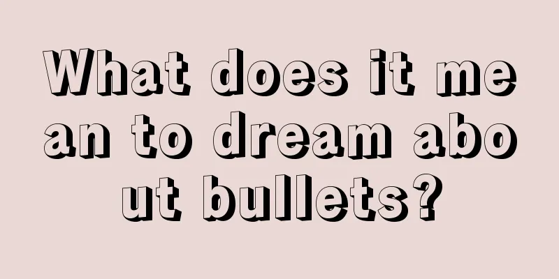 What does it mean to dream about bullets?