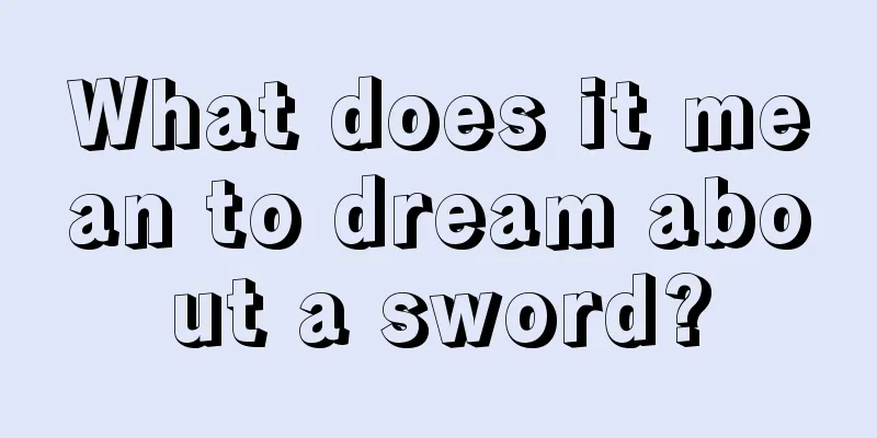 What does it mean to dream about a sword?