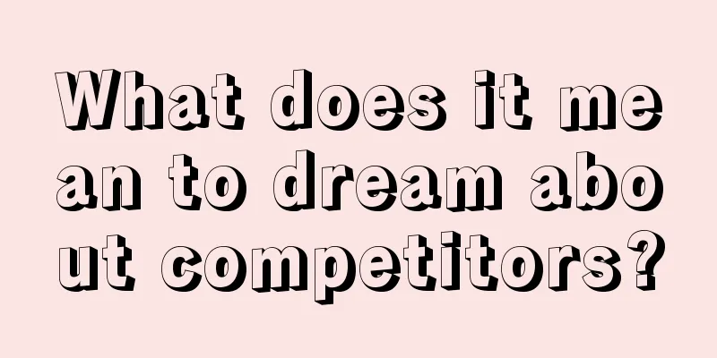 What does it mean to dream about competitors?