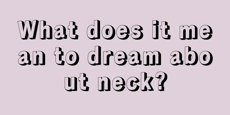 What does it mean to dream about neck?