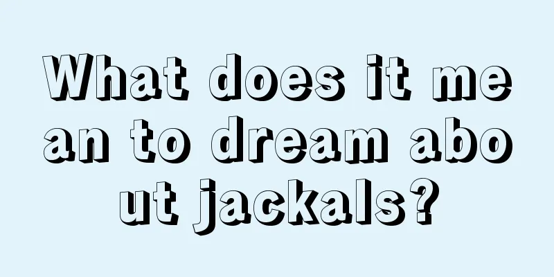 What does it mean to dream about jackals?