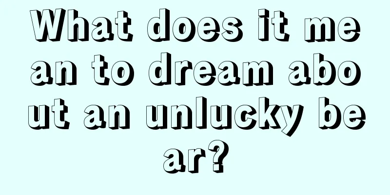 What does it mean to dream about an unlucky bear?