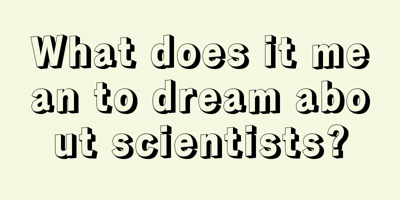 What does it mean to dream about scientists?