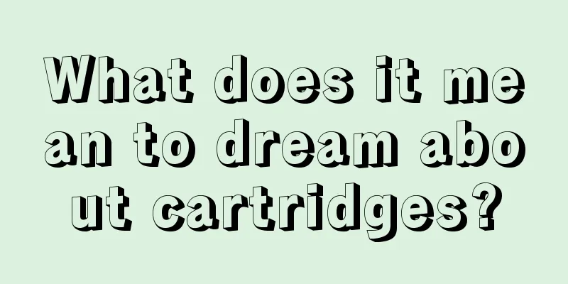 What does it mean to dream about cartridges?