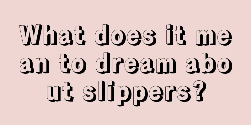 What does it mean to dream about slippers?