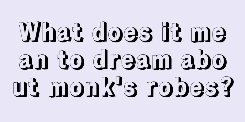 What does it mean to dream about monk's robes?