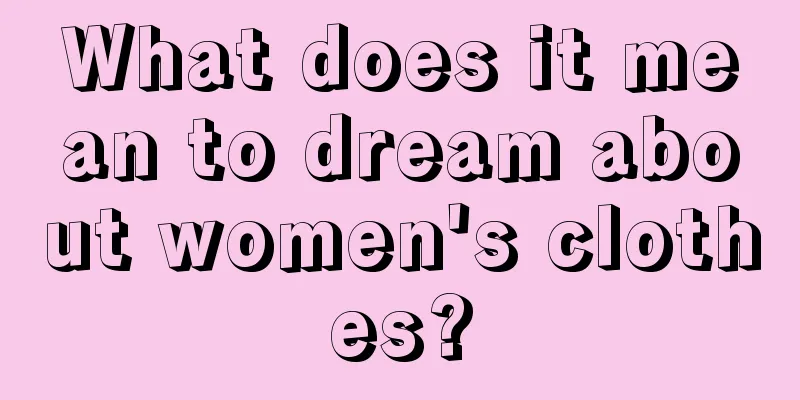 What does it mean to dream about women's clothes?