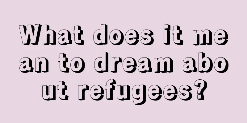 What does it mean to dream about refugees?