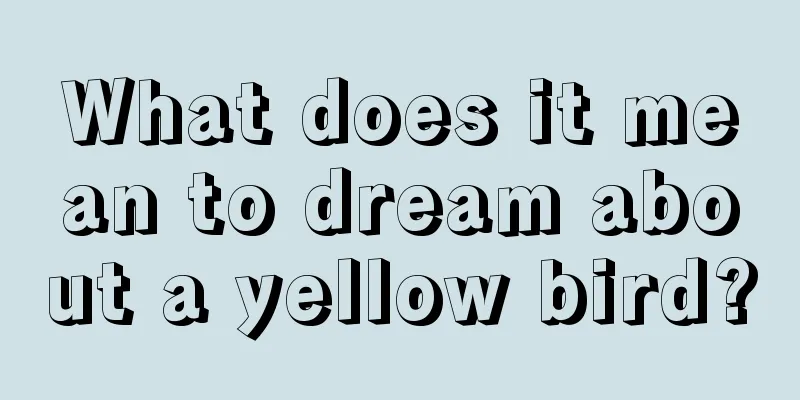 What does it mean to dream about a yellow bird?