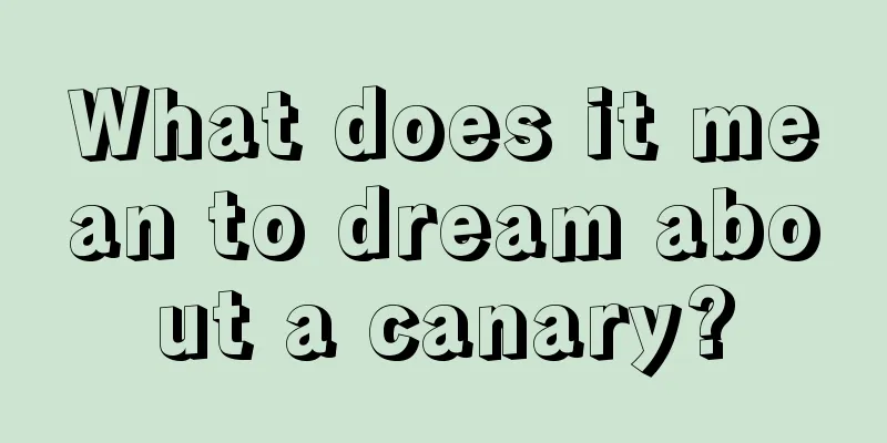 What does it mean to dream about a canary?