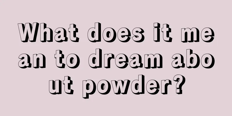 What does it mean to dream about powder?