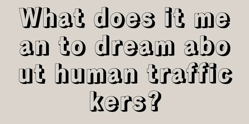 What does it mean to dream about human traffickers?