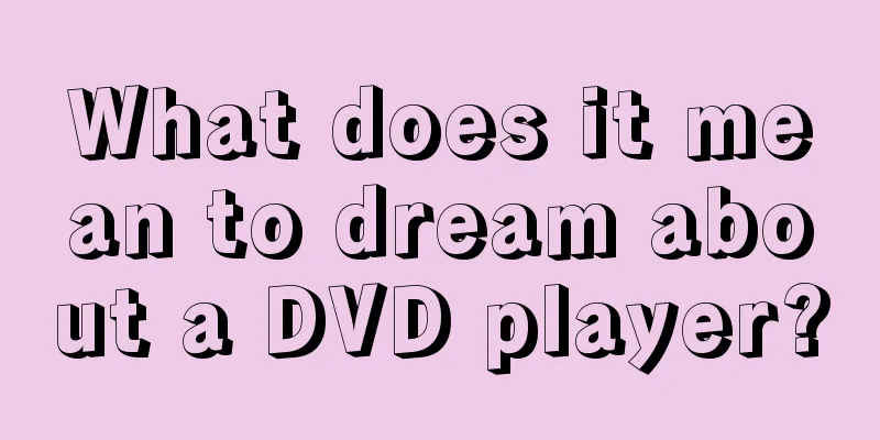 What does it mean to dream about a DVD player?