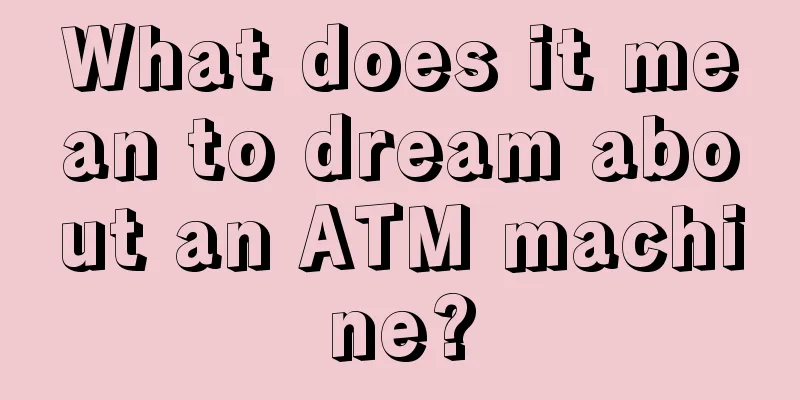 What does it mean to dream about an ATM machine?