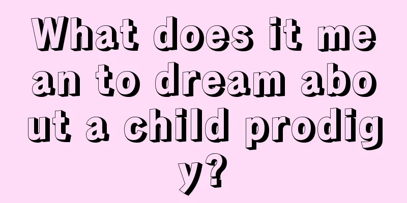 What does it mean to dream about a child prodigy?