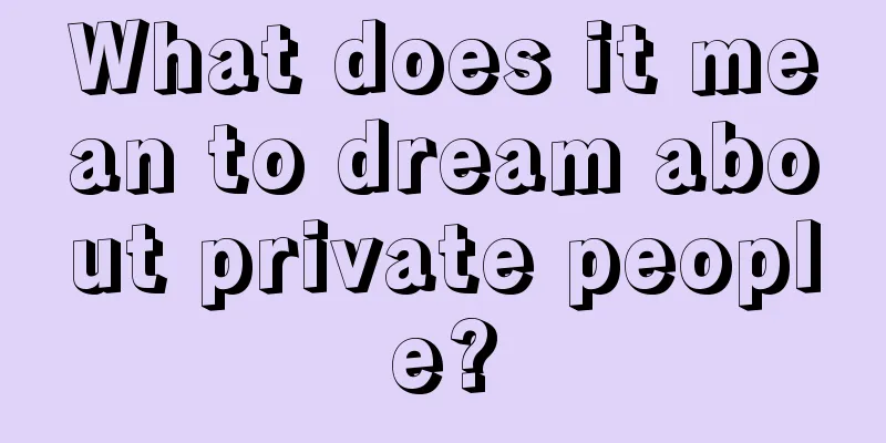 What does it mean to dream about private people?