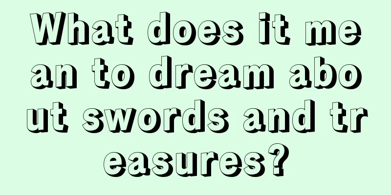 What does it mean to dream about swords and treasures?