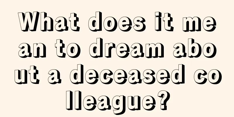 What does it mean to dream about a deceased colleague?