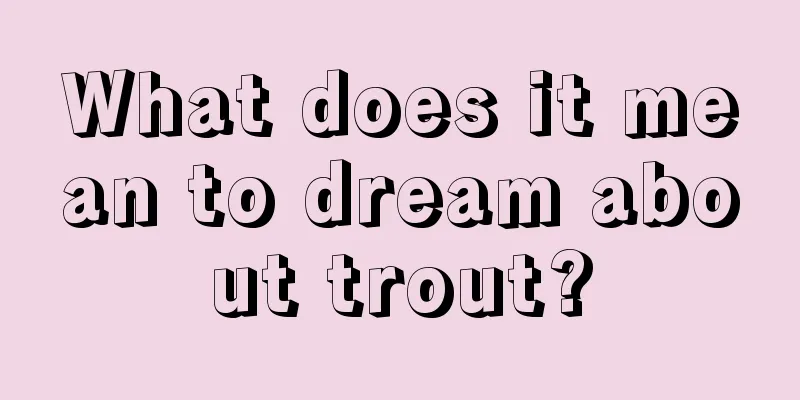 What does it mean to dream about trout?