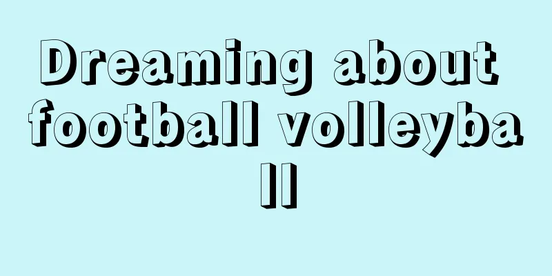 Dreaming about football volleyball