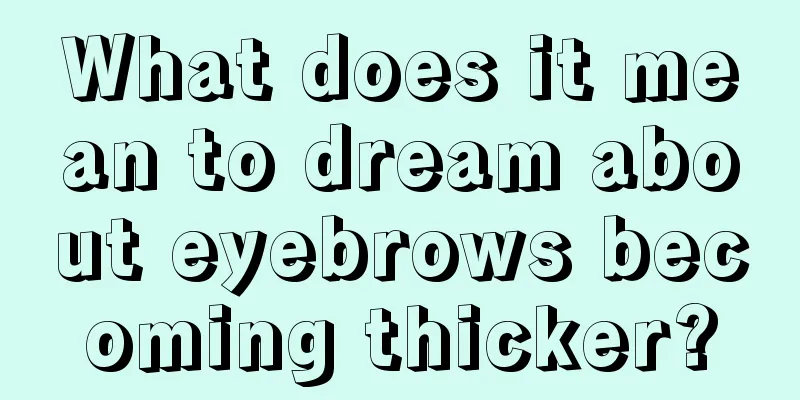 What does it mean to dream about eyebrows becoming thicker?