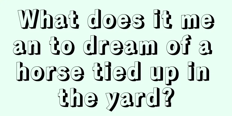 What does it mean to dream of a horse tied up in the yard?