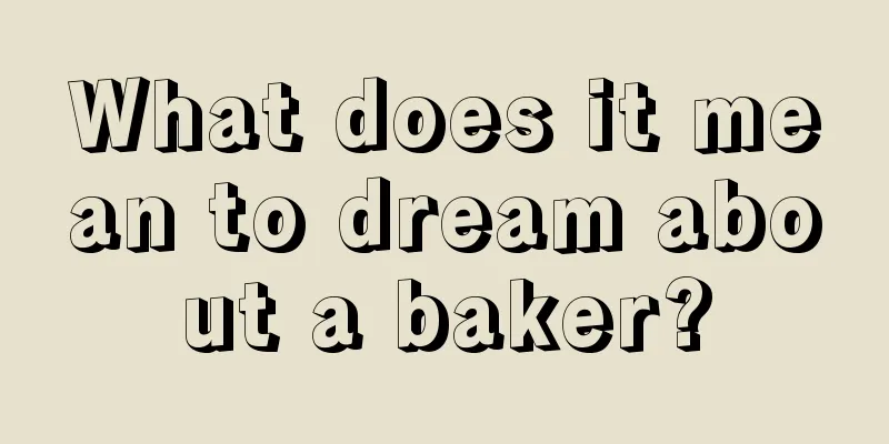 What does it mean to dream about a baker?