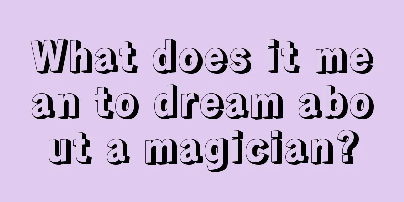 What does it mean to dream about a magician?