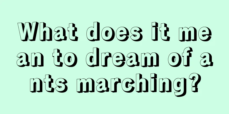 What does it mean to dream of ants marching?