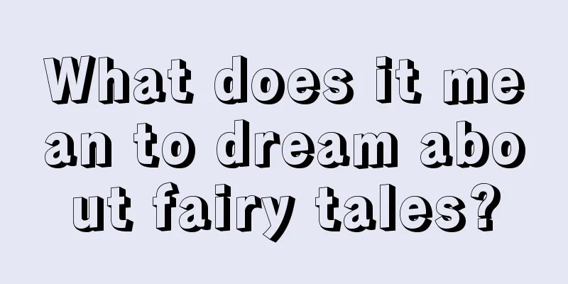 What does it mean to dream about fairy tales?