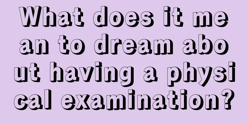 What does it mean to dream about having a physical examination?