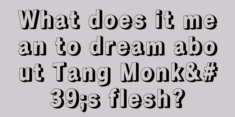 What does it mean to dream about Tang Monk's flesh?