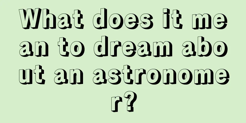 What does it mean to dream about an astronomer?