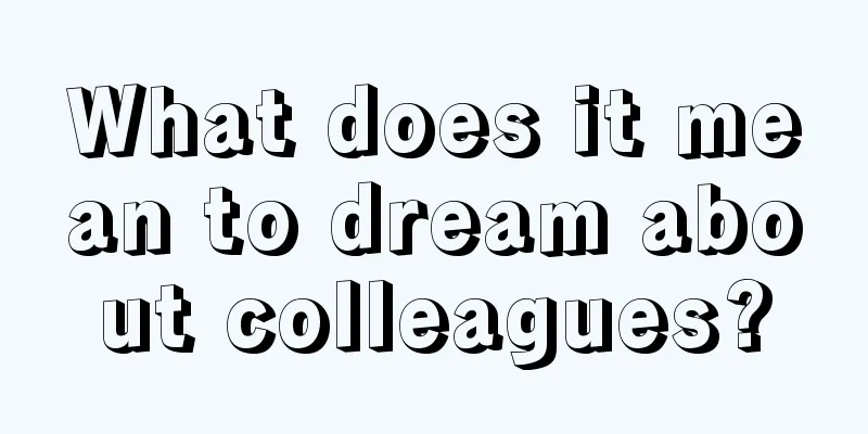 What does it mean to dream about colleagues?