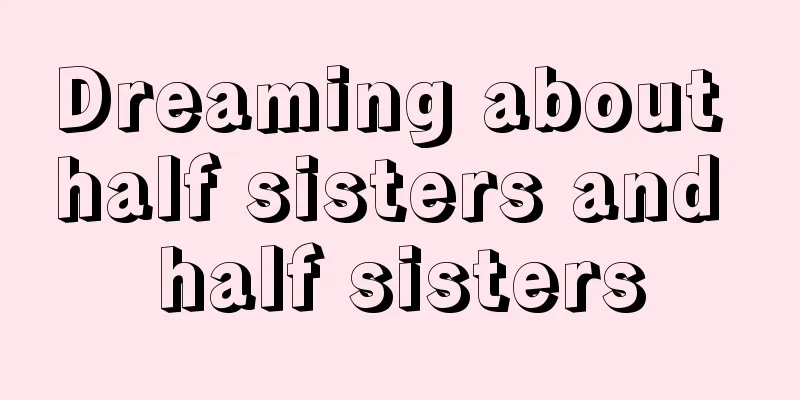 Dreaming about half sisters and half sisters