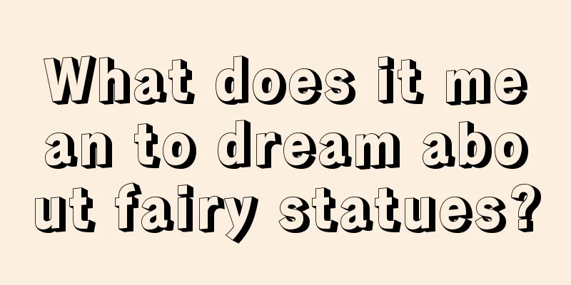 What does it mean to dream about fairy statues?