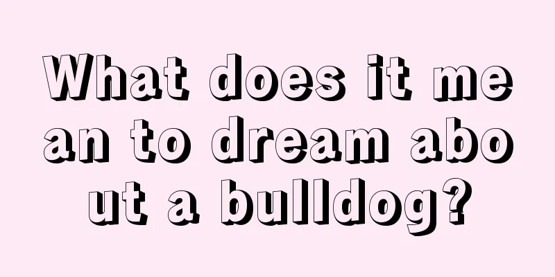 What does it mean to dream about a bulldog?