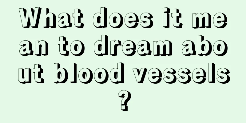 What does it mean to dream about blood vessels?