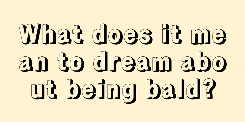 What does it mean to dream about being bald?