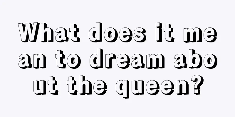 What does it mean to dream about the queen?