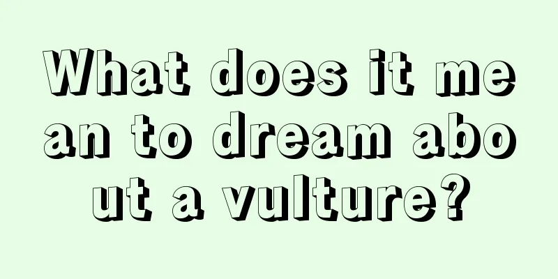 What does it mean to dream about a vulture?