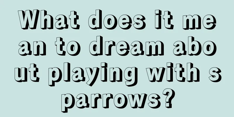 What does it mean to dream about playing with sparrows?