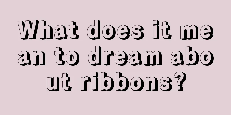 What does it mean to dream about ribbons?