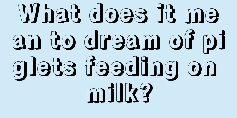 What does it mean to dream of piglets feeding on milk?