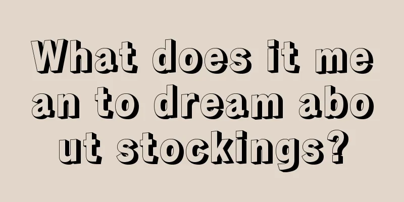 What does it mean to dream about stockings?