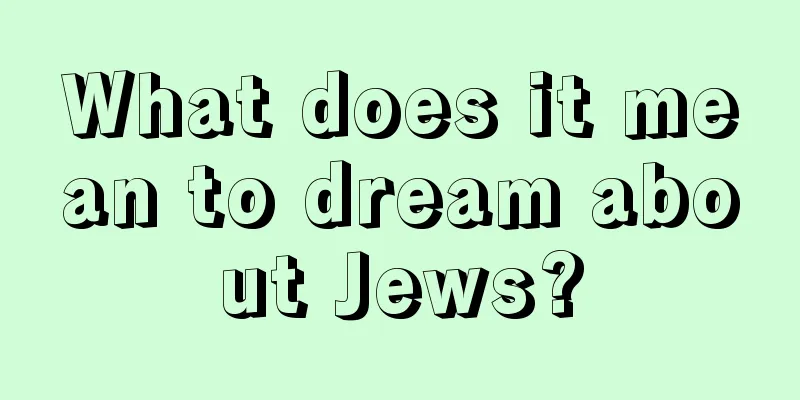 What does it mean to dream about Jews?