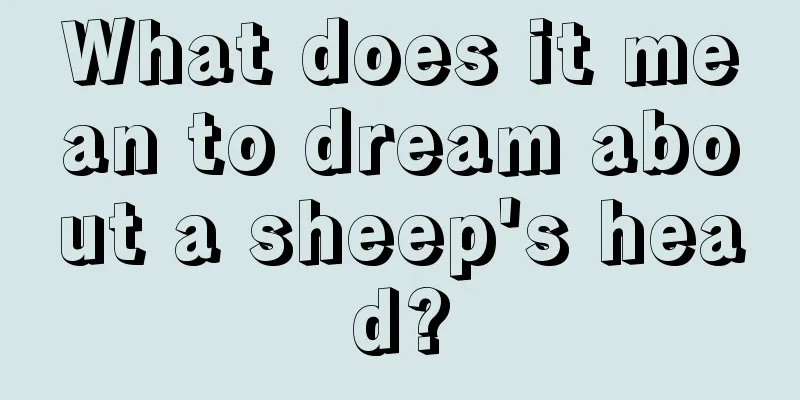 What does it mean to dream about a sheep's head?