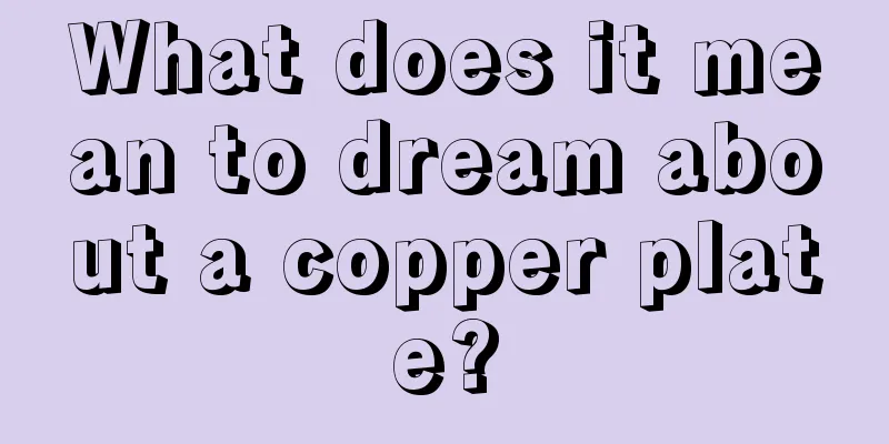 What does it mean to dream about a copper plate?